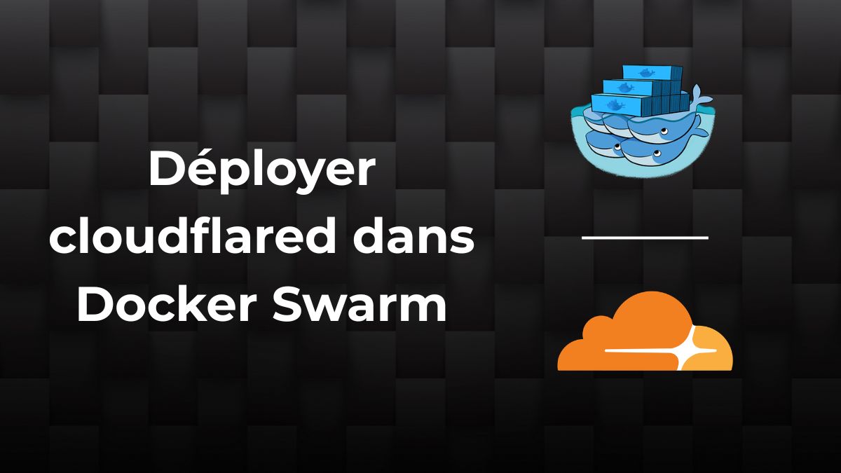 Protégé : Déployer cloudflared dans Docker Swarm