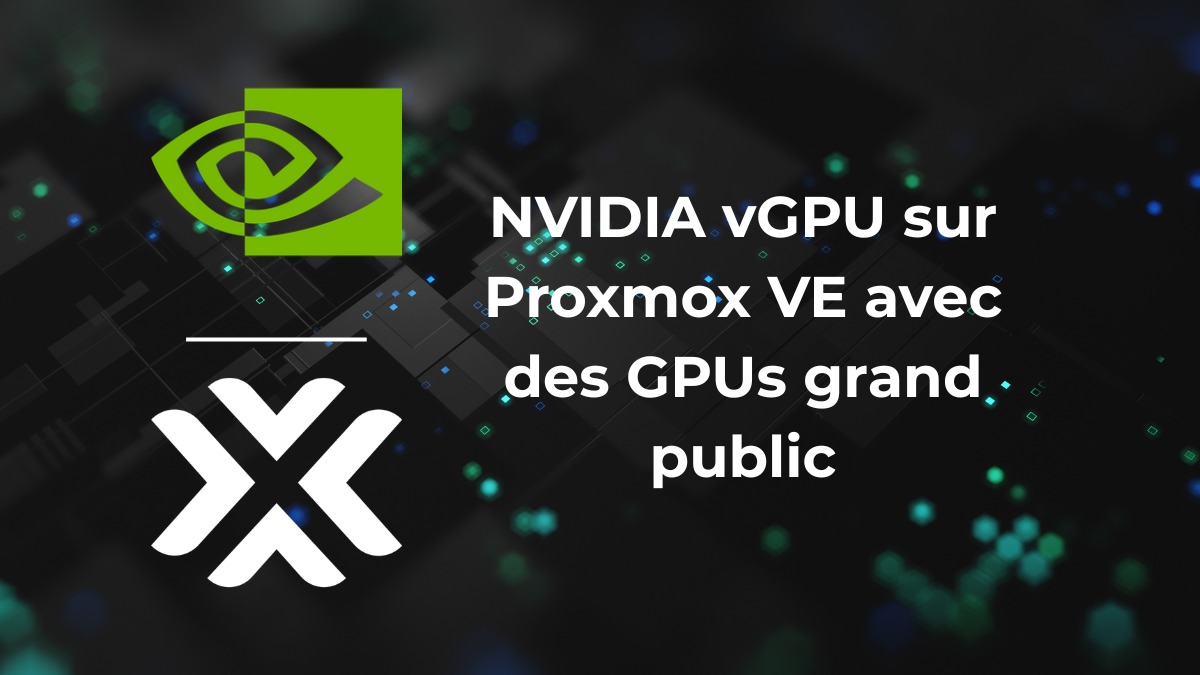 Implémentation de NVIDIA vGPU sur Proxmox VE avec des GPUs grand public